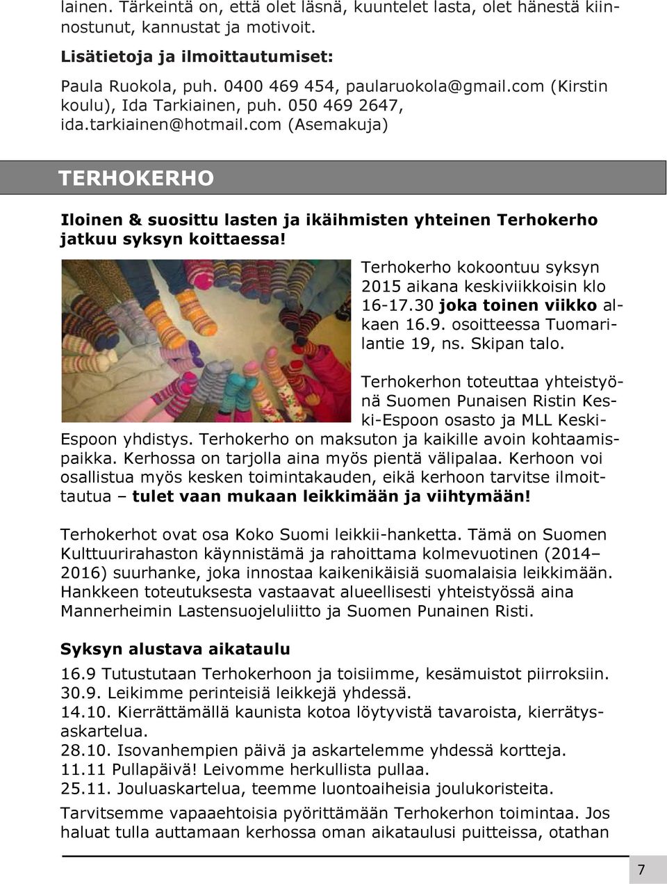 Terhokerho kokoontuu syksyn 2015 aikana keskiviikkoisin klo 16-17.30 joka toinen viikko alkaen 16.9. osoitteessa Tuomarilantie 19, ns. Skipan talo.