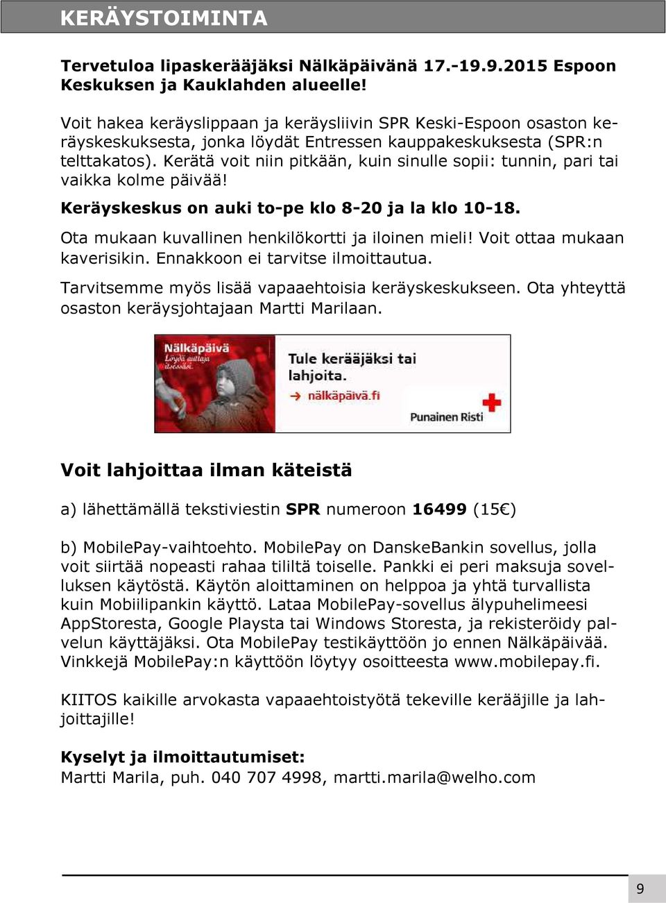 Kerätä voit niin pitkään, kuin sinulle sopii: tunnin, pari tai vaikka kolme päivää! Keräyskeskus on auki to-pe klo 8-20 ja la klo 10-18. Ota mukaan kuvallinen henkilökortti ja iloinen mieli!