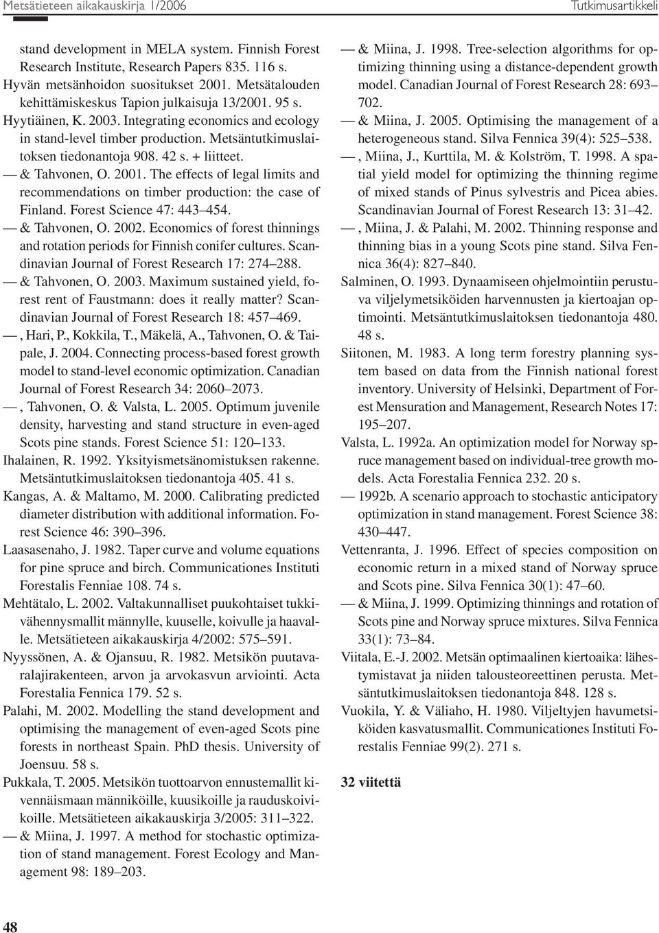 + liitteet. & Tahvonen, O. 2001. The effects of legal limits and recommendations on timber production: the case of Finland. Forest Science 47: 443 454. & Tahvonen, O. 2002.