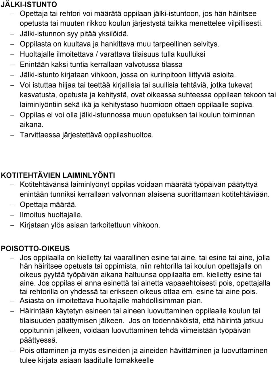 Huoltajalle ilmoitettava / varattava tilaisuus tulla kuulluksi Enintään kaksi tuntia kerrallaan valvotussa tilassa Jälki-istunto kirjataan vihkoon, jossa on kurinpitoon liittyviä asioita.