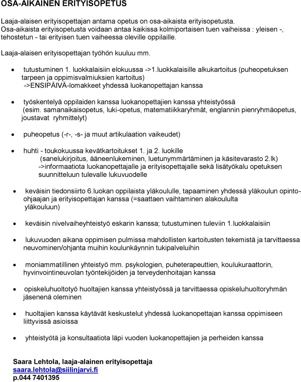 Laaja-alaisen erityisopettajan työhön kuuluu mm. tutustuminen 1. luokkalaisiin elokuussa ->1.