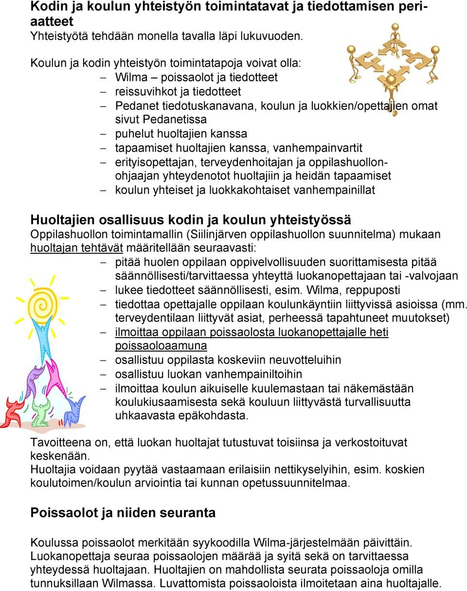 huoltajien kanssa tapaamiset huoltajien kanssa, vanhempainvartit erityisopettajan, terveydenhoitajan ja oppilashuollonohjaajan yhteydenotot huoltajiin ja heidän tapaamiset koulun yhteiset ja