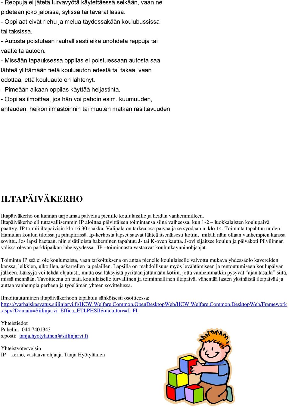 - Missään tapauksessa oppilas ei poistuessaan autosta saa lähteä ylittämään tietä kouluauton edestä tai takaa, vaan odottaa, että kouluauto on lähtenyt. - Pimeään aikaan oppilas käyttää heijastinta.