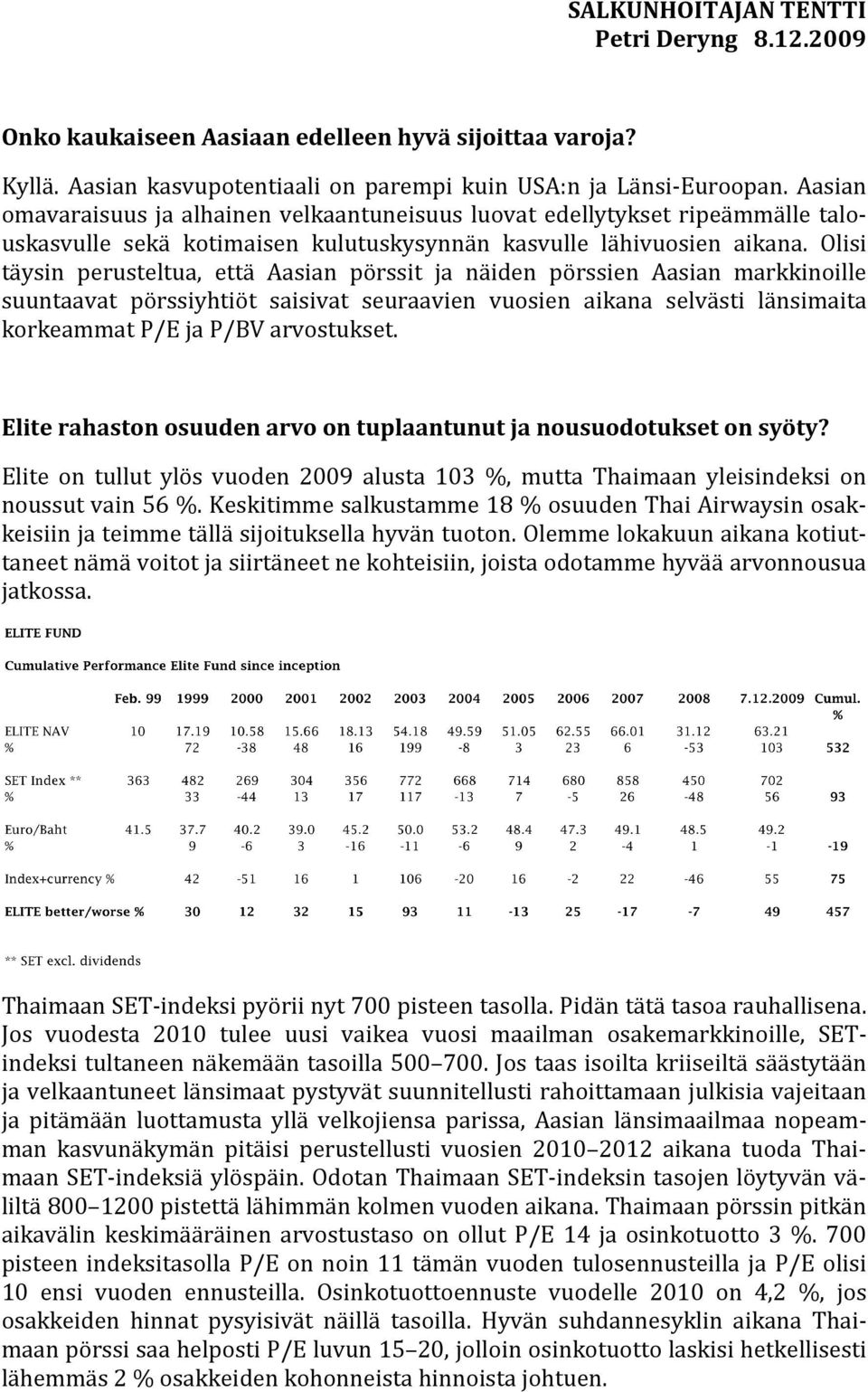 Olisi täysin perusteltua, että Aasian pörssit ja näiden pörssien Aasian markkinoille suuntaavat pörssiyhtiöt saisivat seuraavien vuosien aikana selvästi länsimaita korkeammat P/E ja P/BV arvostukset.