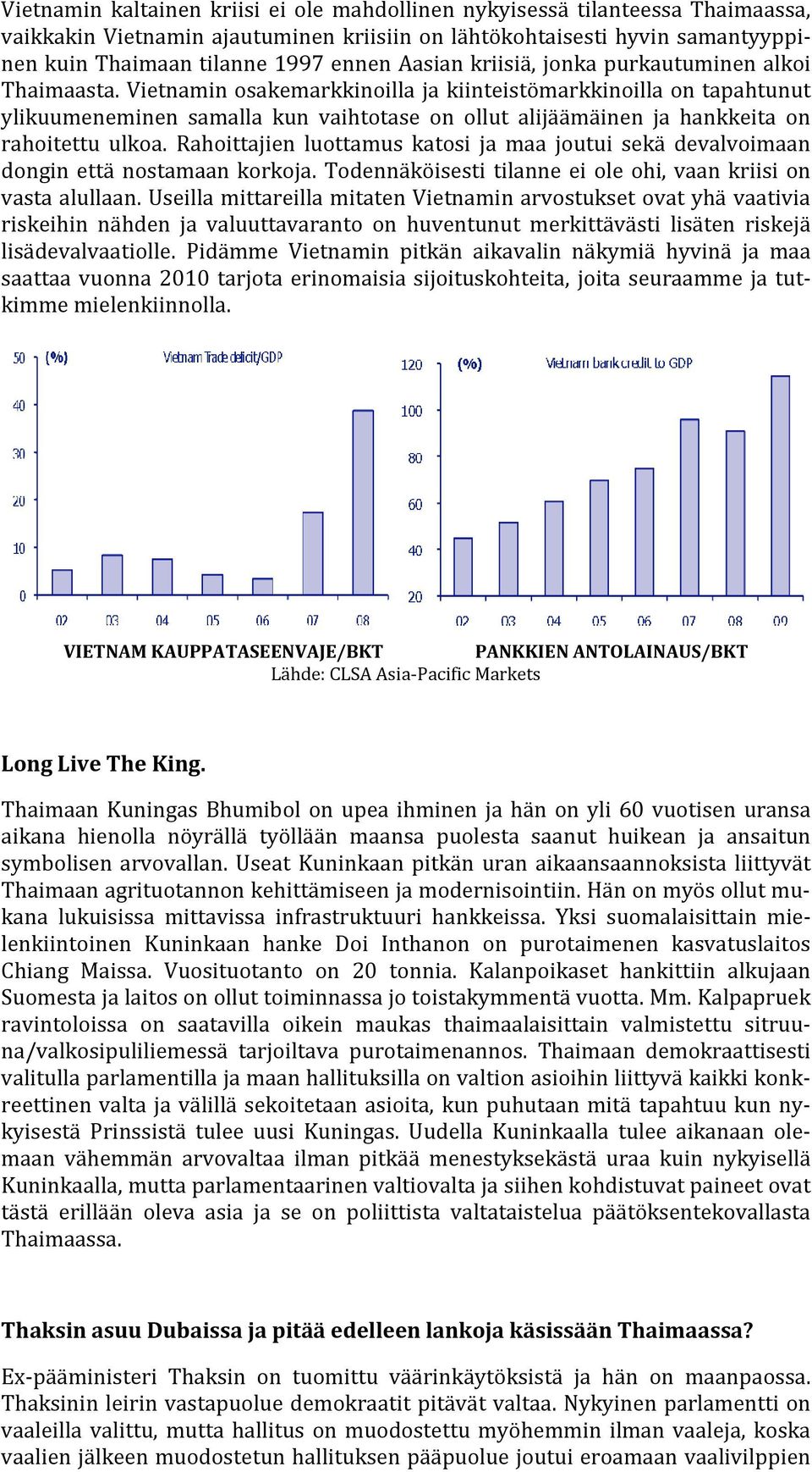 Vietnamin osakemarkkinoilla ja kiinteistömarkkinoilla on tapahtunut ylikuumeneminen samalla kun vaihtotase on ollut alijäämäinen ja hankkeita on rahoitettu ulkoa.