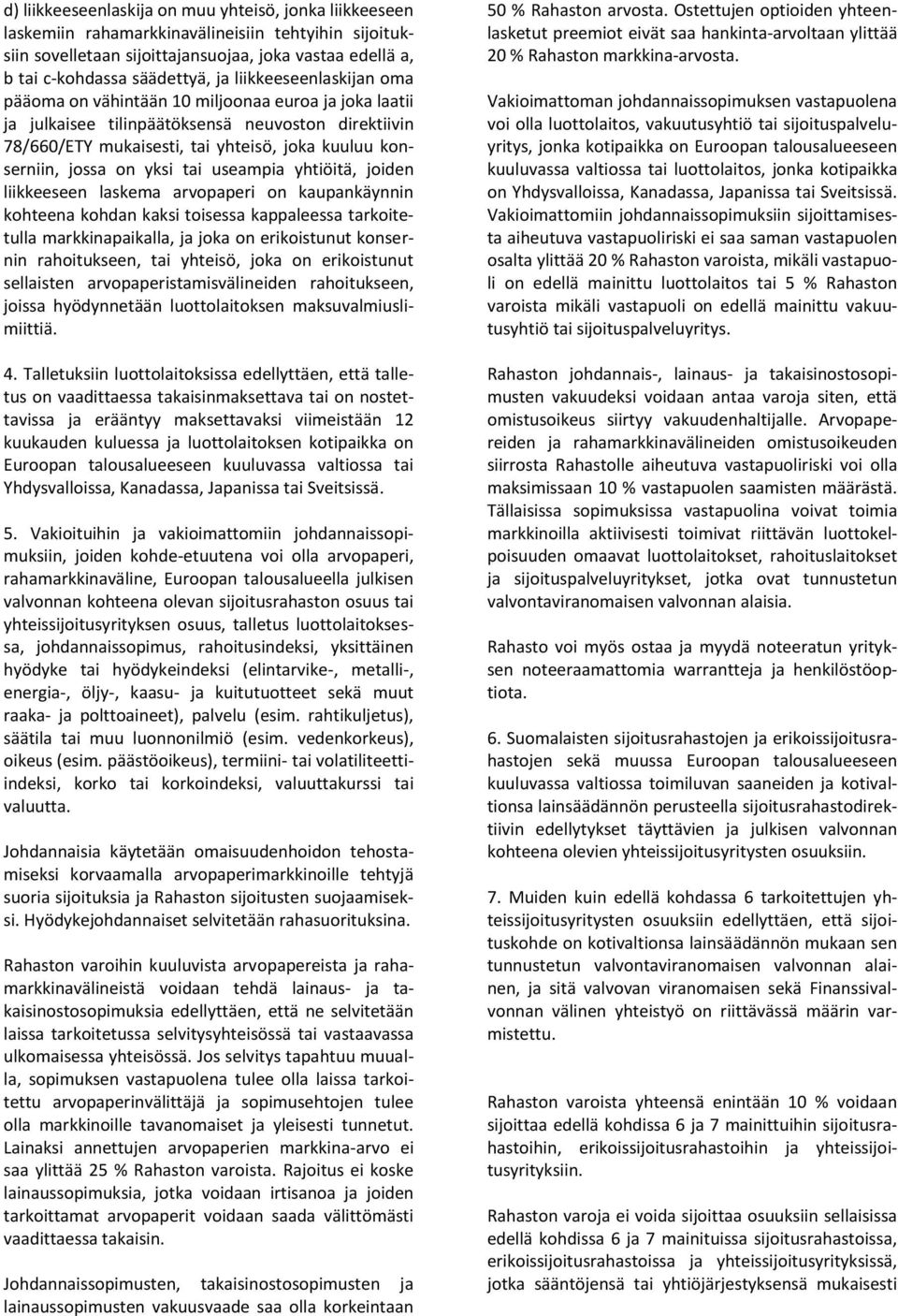 yksi tai useampia yhtiöitä, joiden liikkeeseen laskema arvopaperi on kaupankäynnin kohteena kohdan kaksi toisessa kappaleessa tarkoitetulla markkinapaikalla, ja joka on erikoistunut konsernin