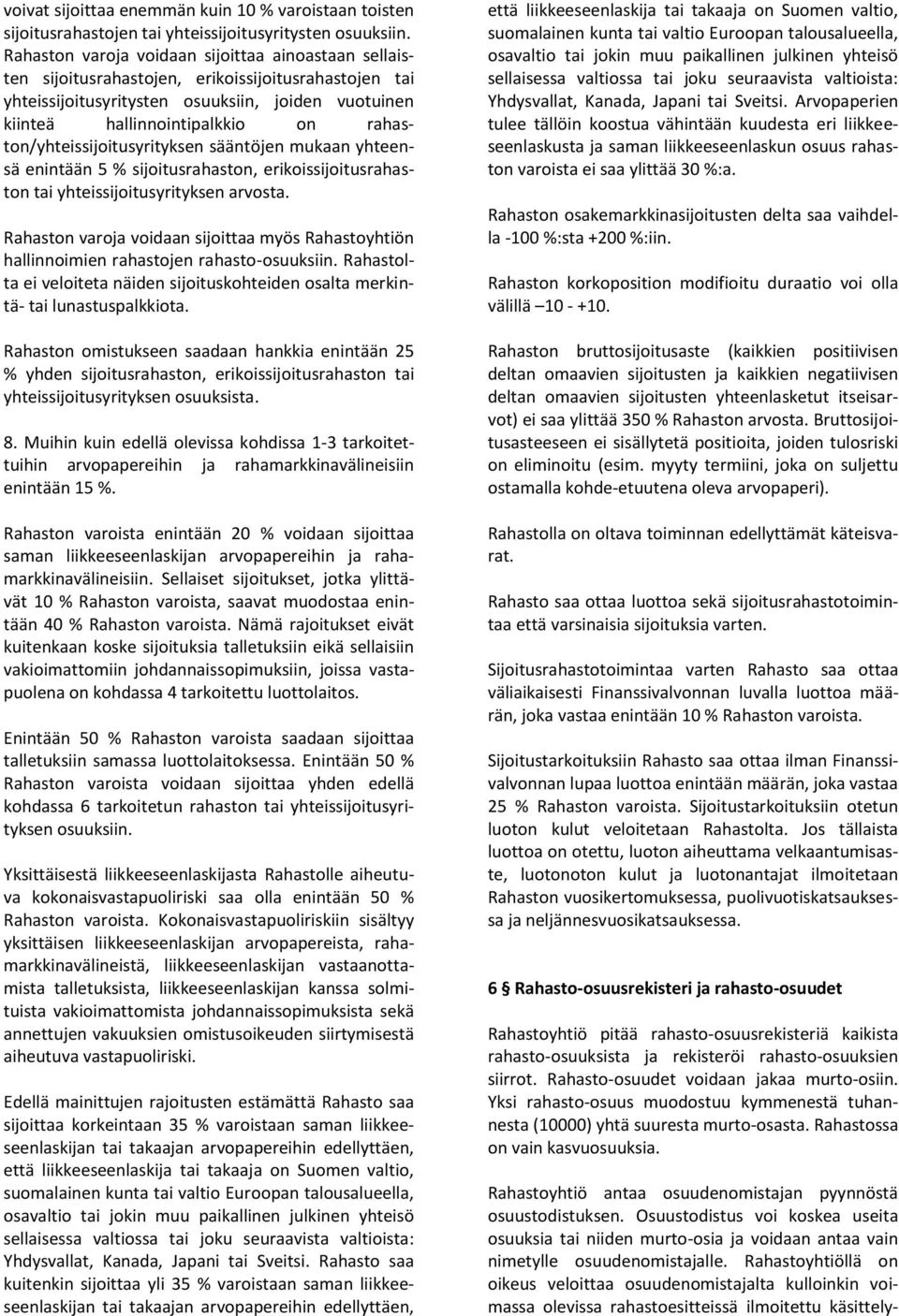 rahaston/yhteissijoitusyrityksen sääntöjen mukaan yhteensä enintään 5 % sijoitusrahaston, erikoissijoitusrahaston tai yhteissijoitusyrityksen arvosta.
