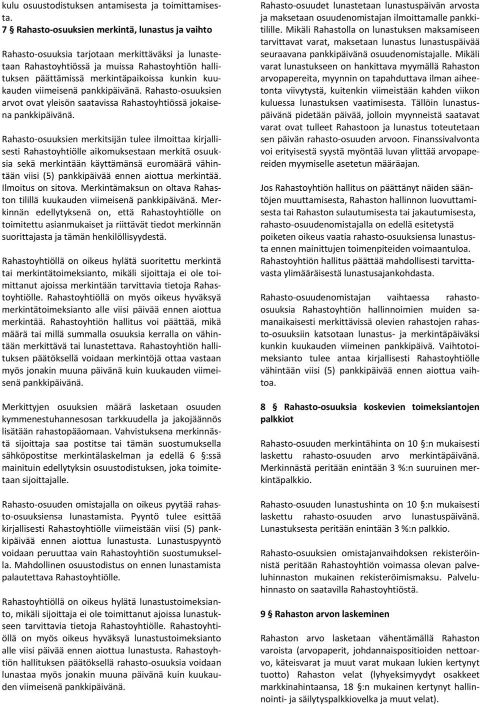 kuukauden viimeisenä pankkipäivänä. Rahasto-osuuksien arvot ovat yleisön saatavissa Rahastoyhtiössä jokaisena pankkipäivänä.