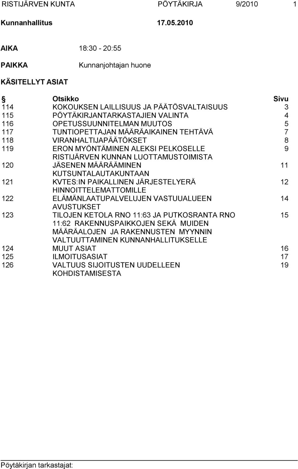 117 TUNTIOPETTAJAN MÄÄRÄAIKAINEN TEHTÄVÄ 7 118 VIRANHALTIJAPÄÄTÖKSET 8 119 ERON MYÖNTÄMINEN ALEKSI PELKOSELLE 9 RISTIJÄRVEN KUNNAN LUOTTAMUSTOIMISTA 120 JÄSENEN MÄÄRÄÄMINEN 11 KUTSUNTALAUTAKUNTAAN