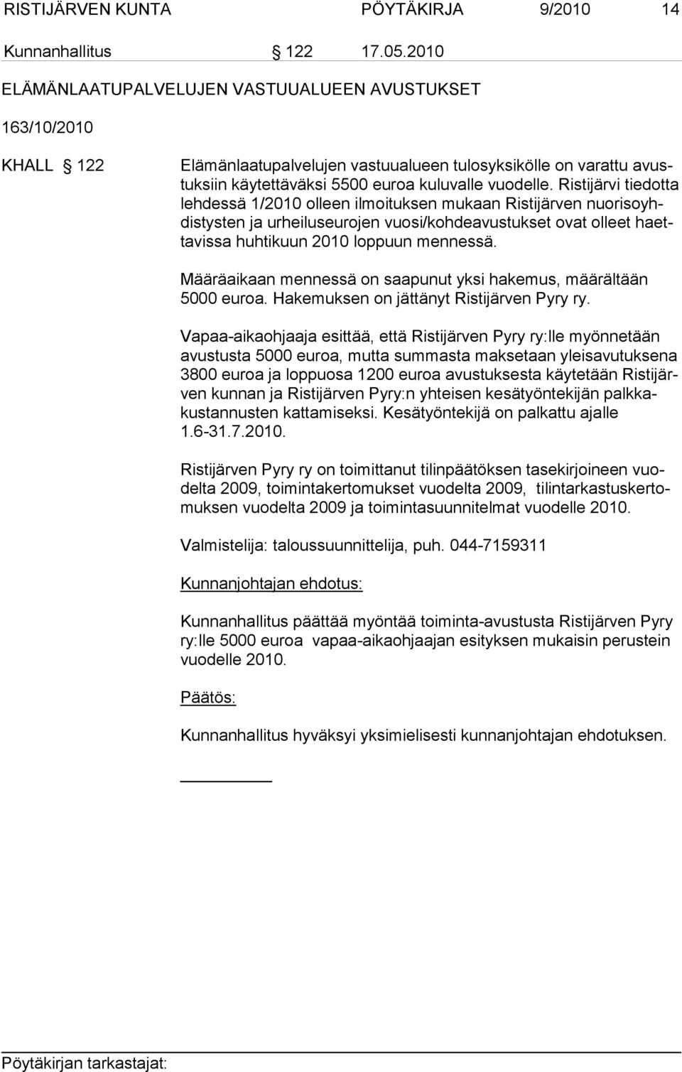 Ristijärvi tiedot ta lehdessä 1/2010 olleen ilmoituksen mukaan Ristijärven nuoriso yhdis tys ten ja urheiluseurojen vuosi/kohdeavustukset ovat olleet haettavissa huhtikuun 2010 loppuun mennessä.