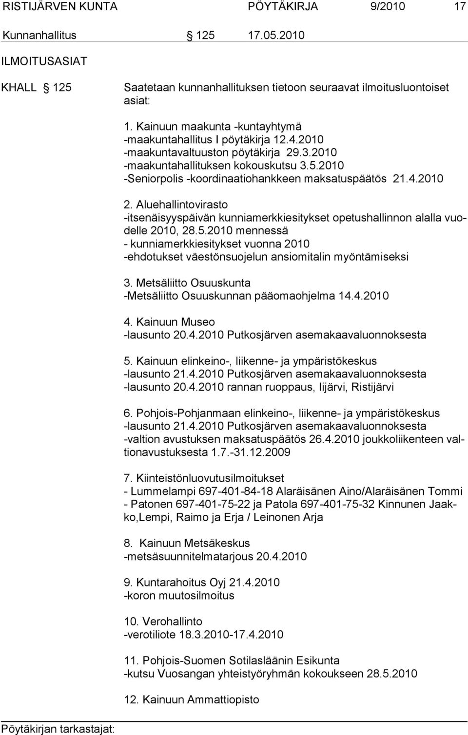 2010 -Seniorpolis -koordinaatiohankkeen maksatuspäätös 21.4.2010 2. Aluehallintovirasto -itsenäisyyspäivän kunniamerkkiesitykset opetushallinnon alalla vuodelle 2010, 28.5.