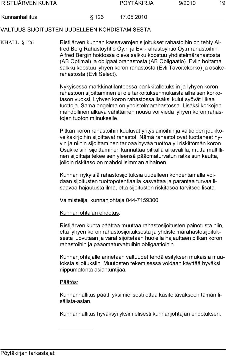 Alfred Bergin hoidossa oleva salkku koostuu yhdistelmärahastosta (AB Optimal) ja obligaa tiorahastosta (AB Obligaatio).