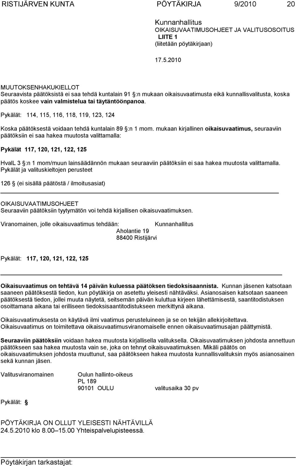 Pykälät: 114, 115, 116, 118, 119, 123, 124 Koska päätöksestä voidaan tehdä kuntalain 89 :n 1 mom.