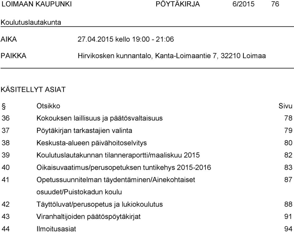 päätösvaltaisuus 78 37 Pöytäkirjan tarkastajien valinta 79 38 Keskusta-alueen päivähoitoselvitys 80 39 Koulutuslautakunnan tilanneraportti/maaliskuu 2015