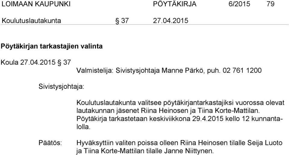 Heinosen ja Tiina Korte-Mattilan. Pöytäkirja tar kaste taan keskiviikkona 29.4.2015 kello 12 kunnantalolla.