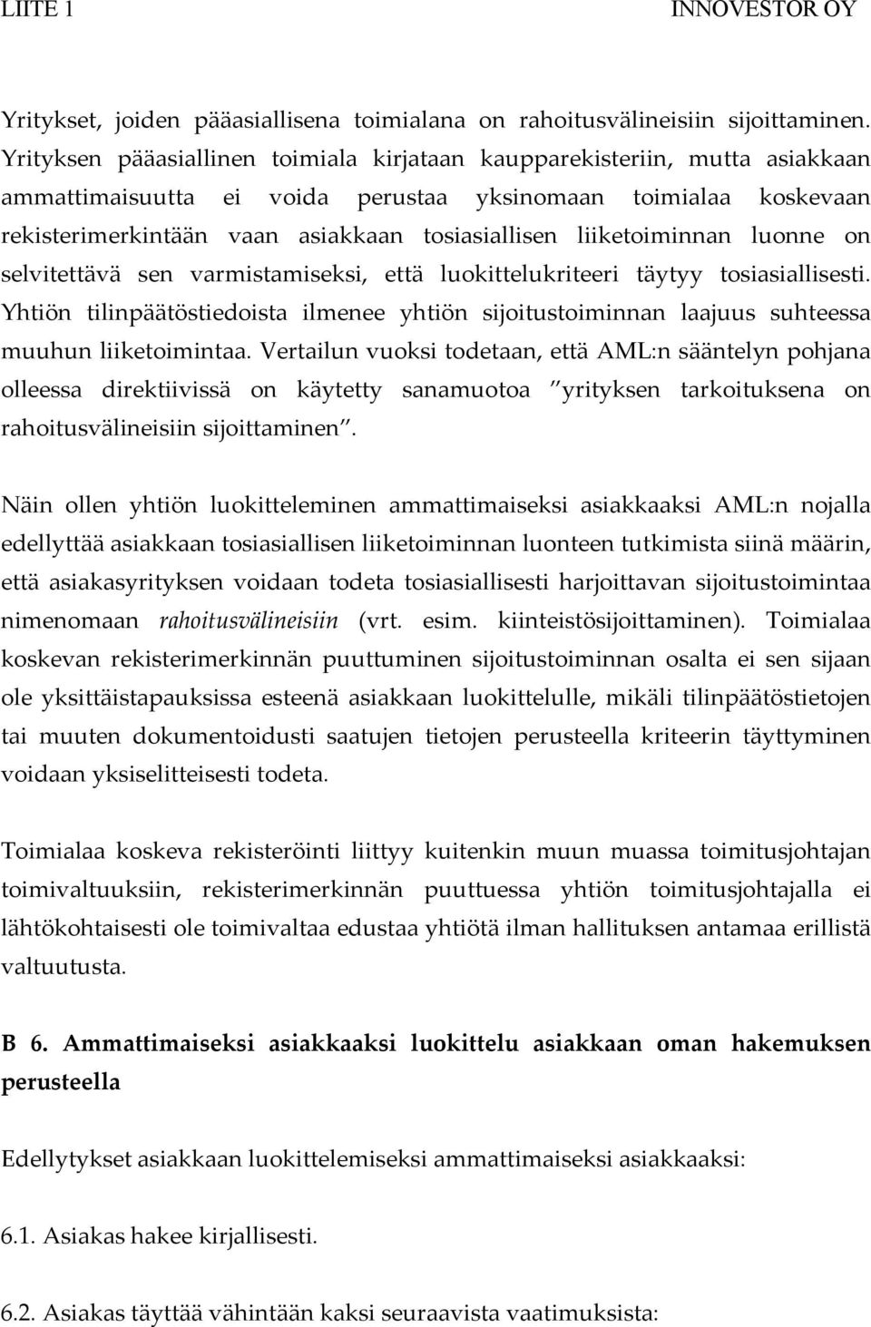 liiketoiminnan luonne on selvitettävä sen varmistamiseksi, että luokittelukriteeri täytyy tosiasiallisesti.