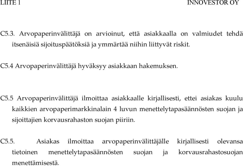 4 Arvopaperinvälittäjä hyväksyy asiakkaan hakemuksen. C5.