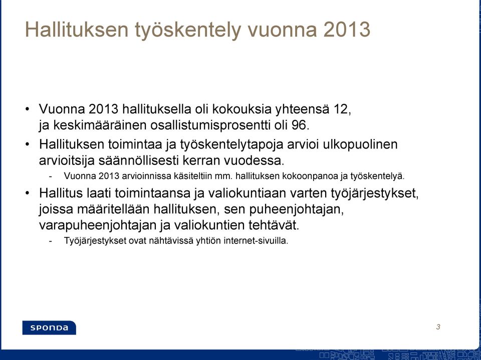 - Vuonna 2013 arvioinnissa käsiteltiin mm. hallituksen kokoonpanoa ja työskentelyä.