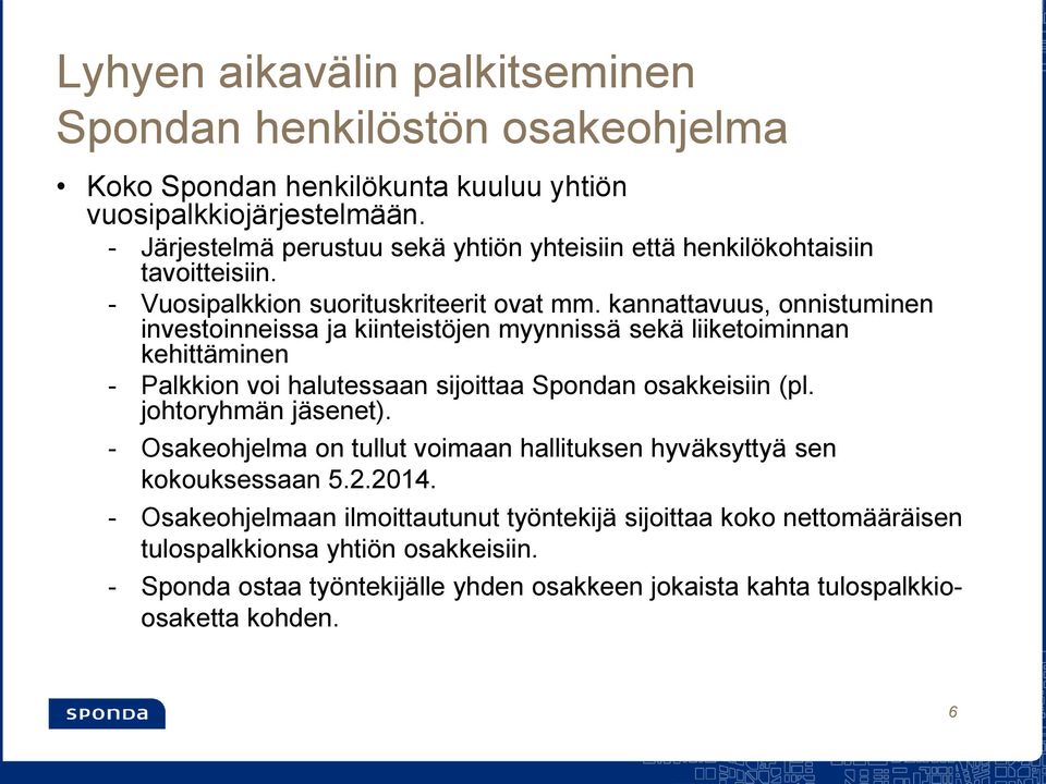 kannattavuus, onnistuminen investoinneissa ja kiinteistöjen myynnissä sekä liiketoiminnan kehittäminen - Palkkion voi halutessaan sijoittaa Spondan osakkeisiin (pl.