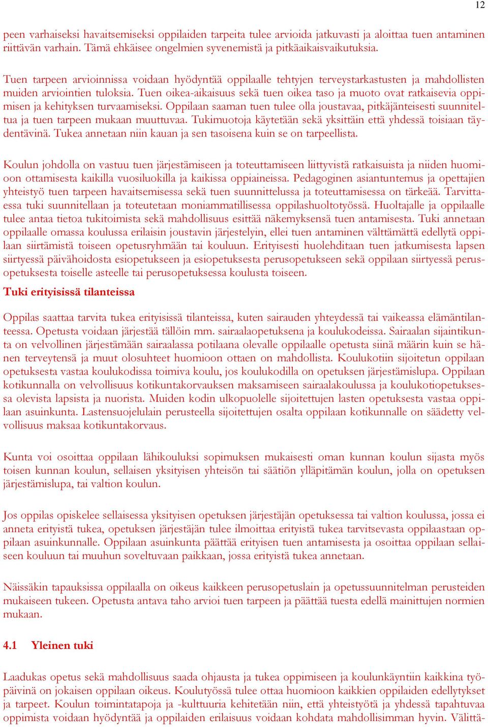 Tuen oikea-aikaisuus sekä tuen oikea taso ja muoto ovat ratkaisevia oppimisen ja kehityksen turvaamiseksi.