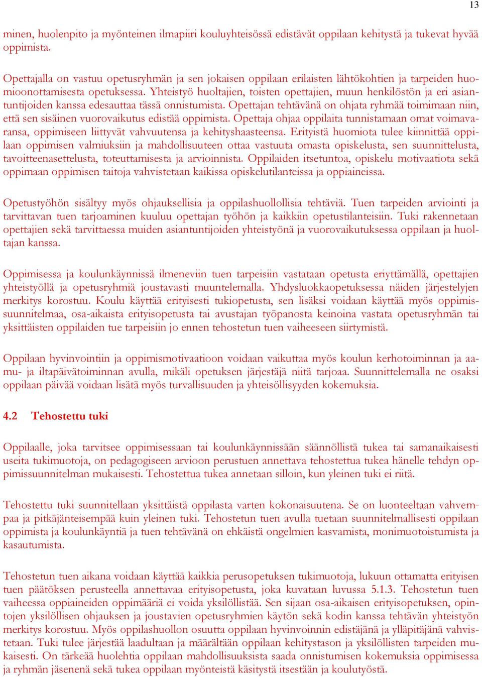 Yhteistyö huoltajien, toisten opettajien, muun henkilöstön ja eri asiantuntijoiden kanssa edesauttaa tässä onnistumista.