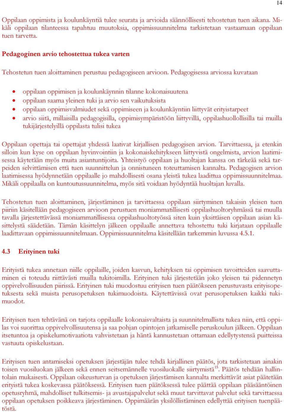 Pedagoginen arvio tehostettua tukea varten Tehostetun tuen aloittaminen perustuu pedagogiseen arvioon.