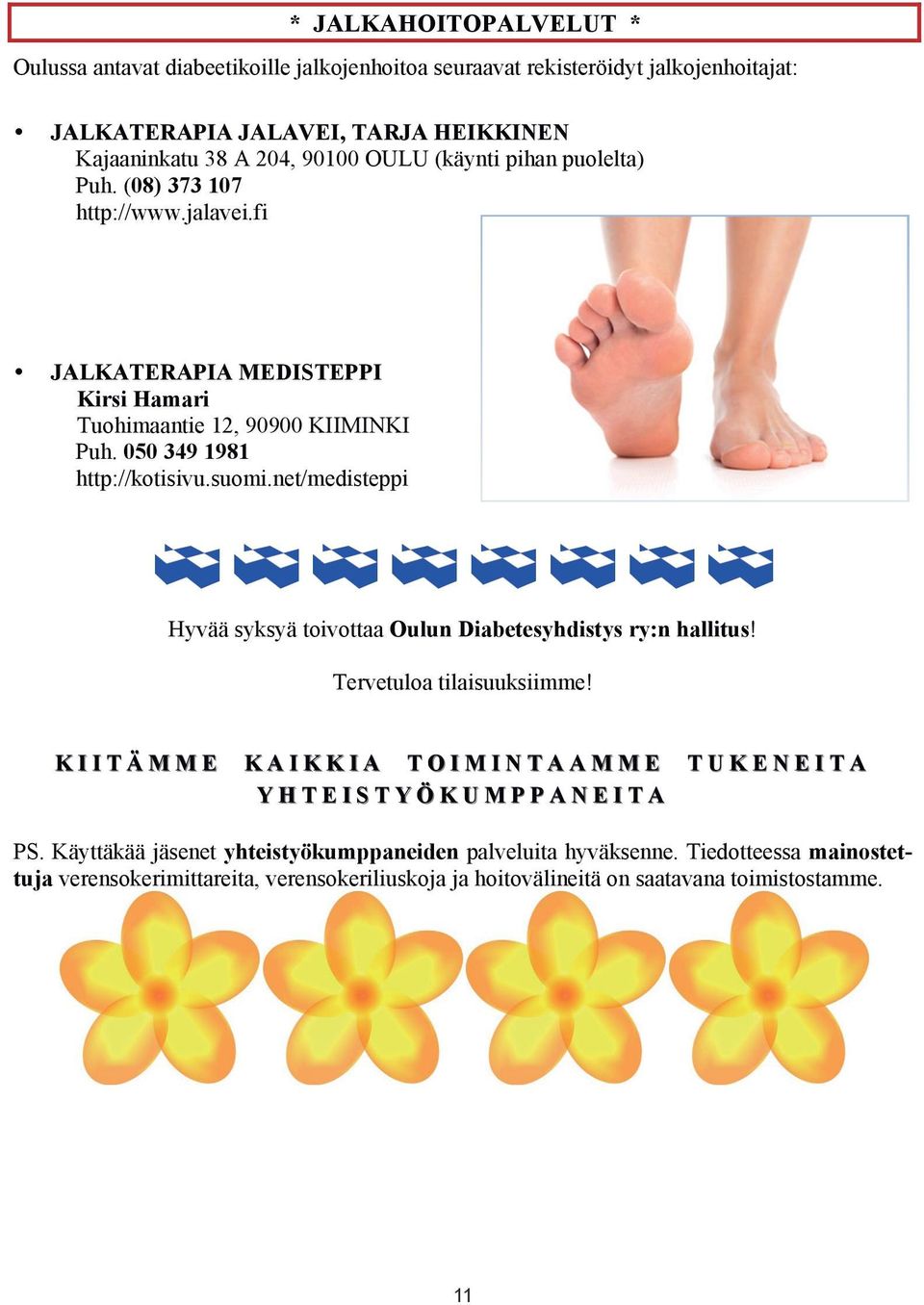 050 349 1981 http://kotisivu.suomi.net/medisteppi Hyvää syksyä toivottaa Oulun Diabetesyhdistys ry:n hallitus! Tervetuloa tilaisuuksiimme!