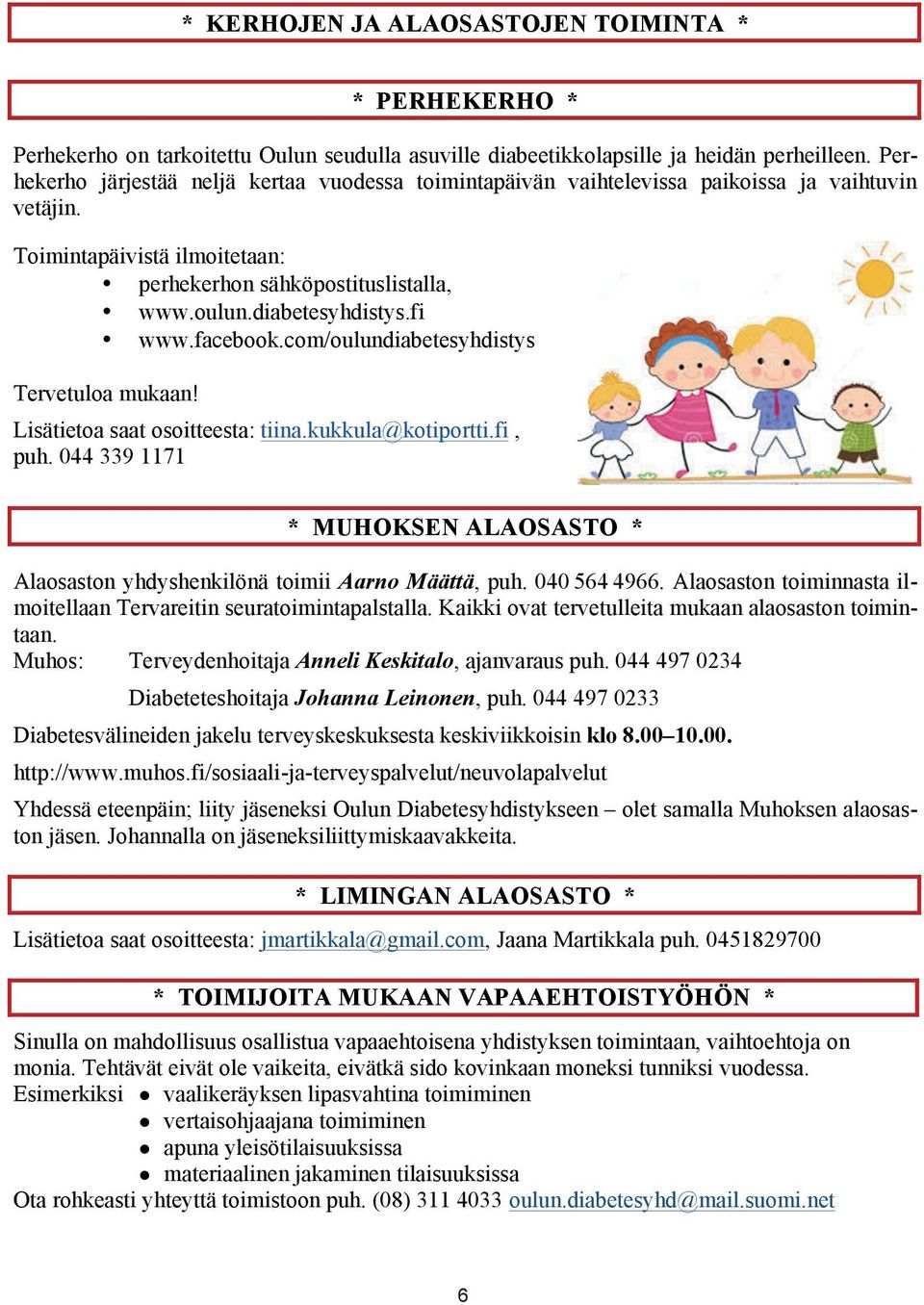 fi www.facebook.com/oulundiabetesyhdistys Tervetuloa mukaan! Lisätietoa saat osoitteesta: tiina.kukkula@kotiportti.fi, puh.