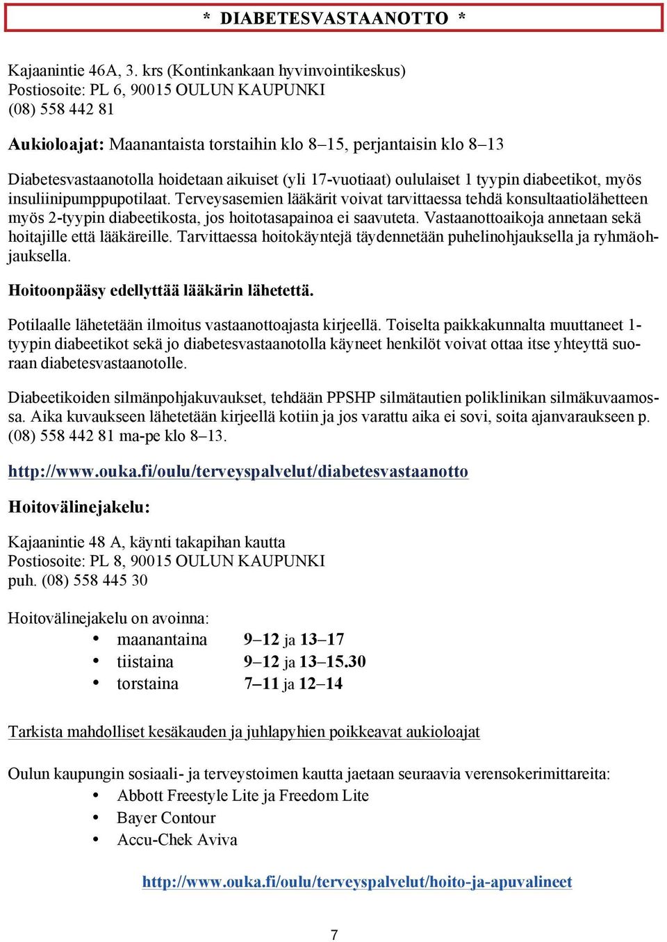 aikuiset (yli 17-vuotiaat) oululaiset 1 tyypin diabeetikot, myös insuliinipumppupotilaat.