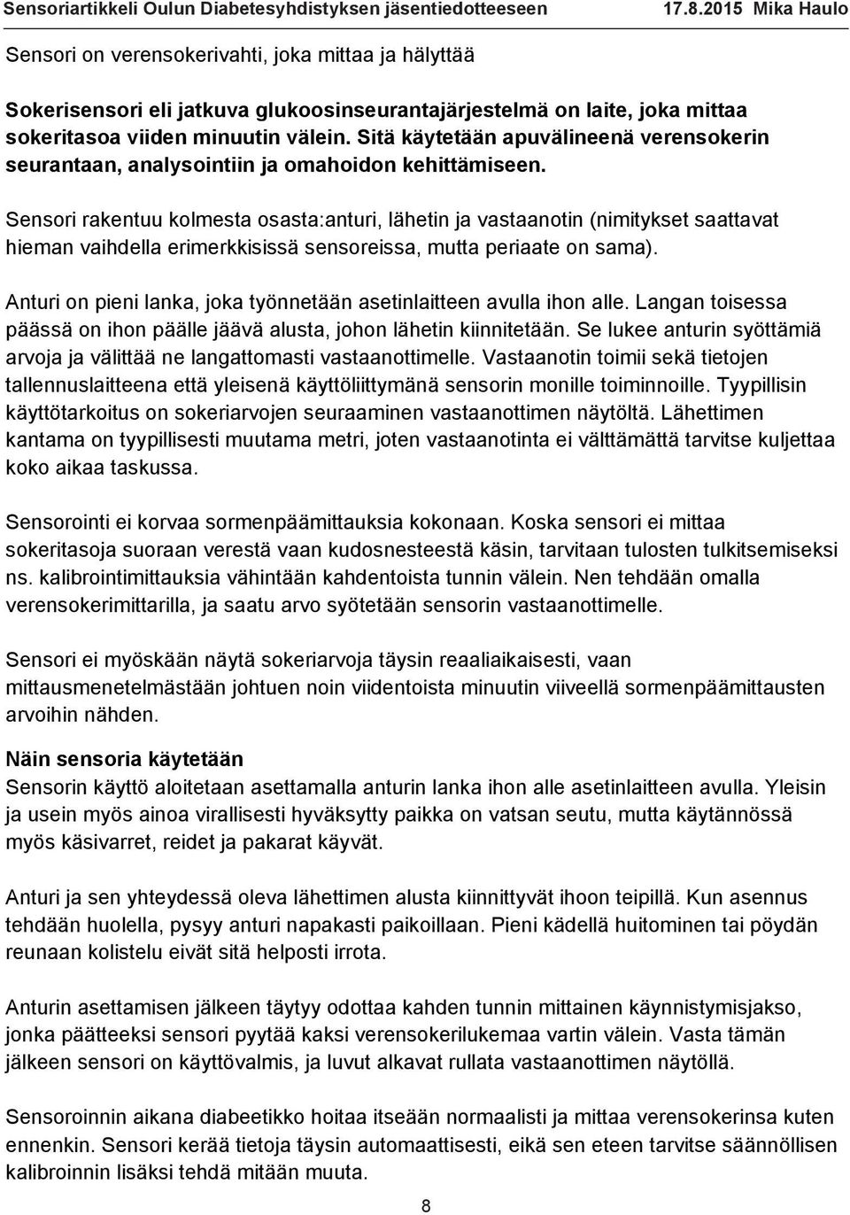 2015 Mika Haulo Sensori on verensokerivahti, joka mittaa ja hälyttää Sokerisensori eli jatkuva glukoosinseurantajärjestelmä on laite, joka mittaa sokeritasoa viiden minuutin välein.