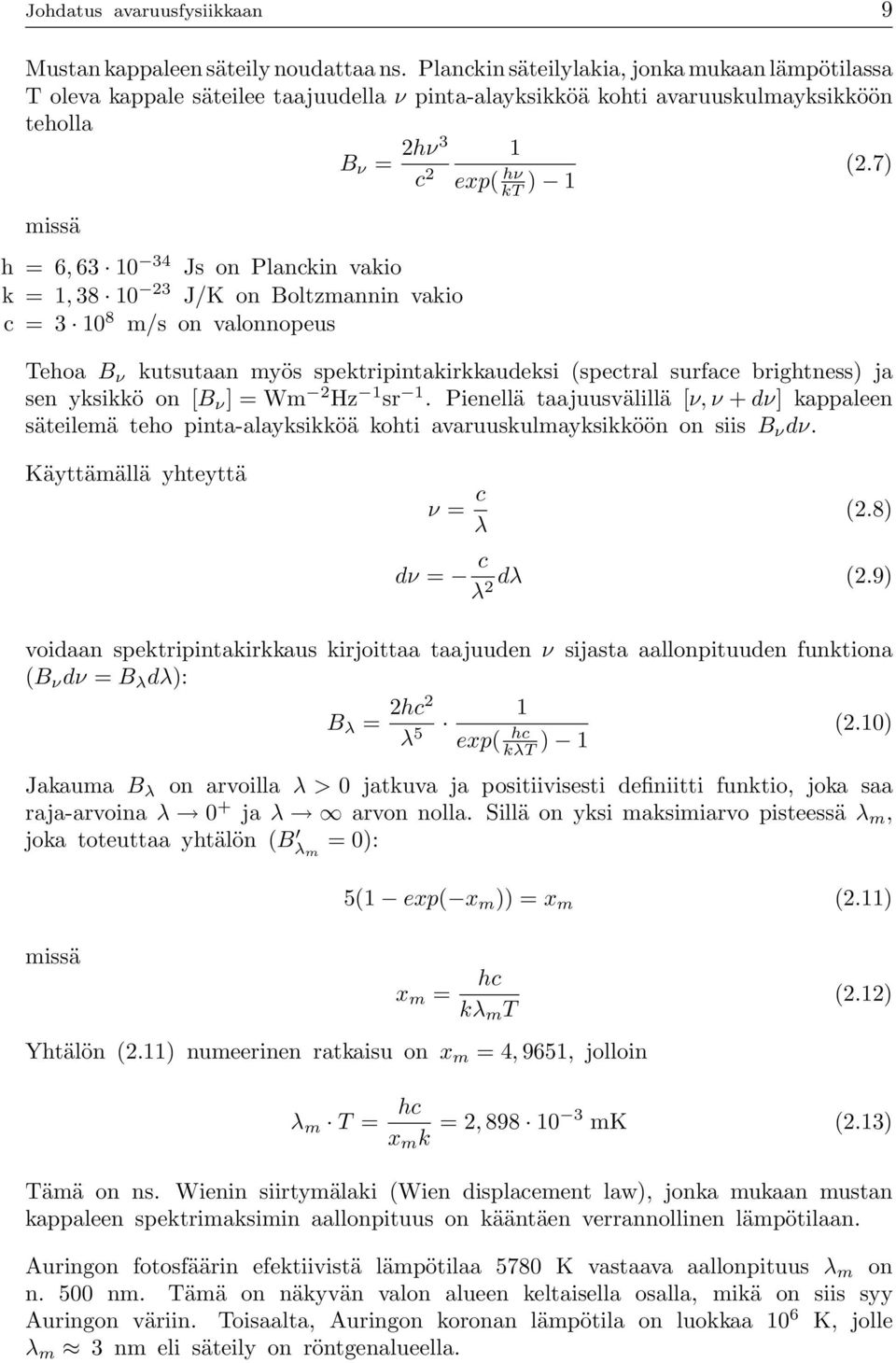 7) missä h=6, 63 10 34 Js on Planckin vakio k=1, 38 10 23 J/K on Boltzmannin vakio c=3 10 8 m/s on valonnopeus Tehoa B ν kutsutaan myös spektripintakirkkaudeksi (spectral surface brightness) ja sen