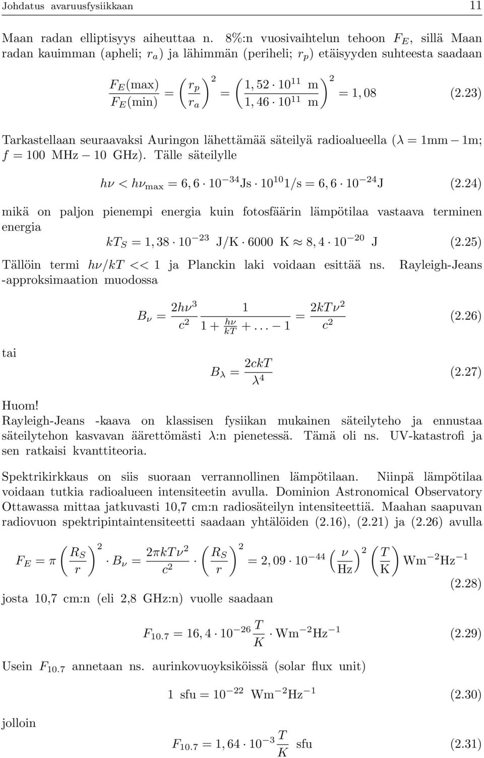 =1, 08 (2.23) m Tarkastellaan seuraavaksi Auringon lähettämää säteilyä radioalueella (λ = 1mm 1m; f = 100 MHz 10 GHz). Tälle säteilylle hν < hν max =6, 6 10 34 Js 10 10 1/s =6, 6 10 24 J (2.