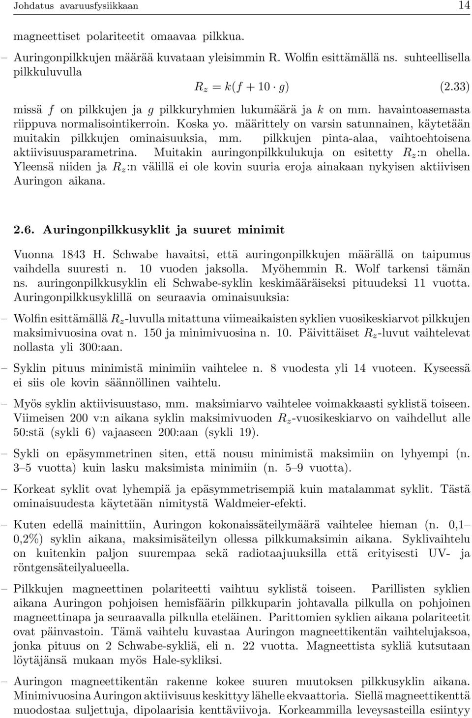 määrittelyon varsin satunnainen, käytetään muitakin pilkkujen ominaisuuksia, mm. pilkkujen pinta-alaa, vaihtoehtoisena aktiivisuusparametrina. Muitakin auringonpilkkulukuja on esitetty R z :n ohella.