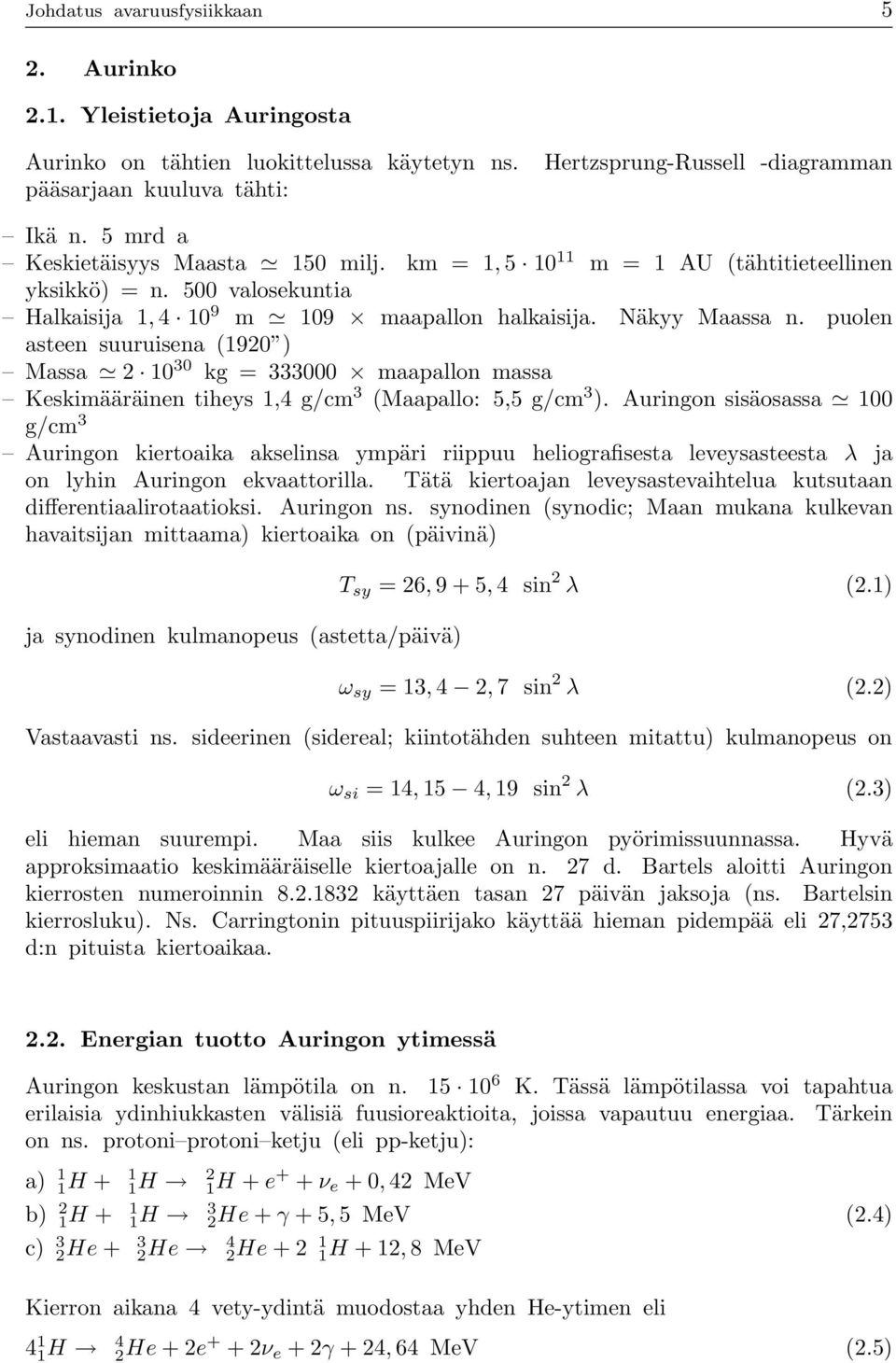 puolen asteen suuruisena (1920 ) Massa 2 10 30 kg = 333000 maapallon massa Keskimääräinen tiheys 1,4 g/cm 3 (Maapallo: 5,5 g/cm 3 ).