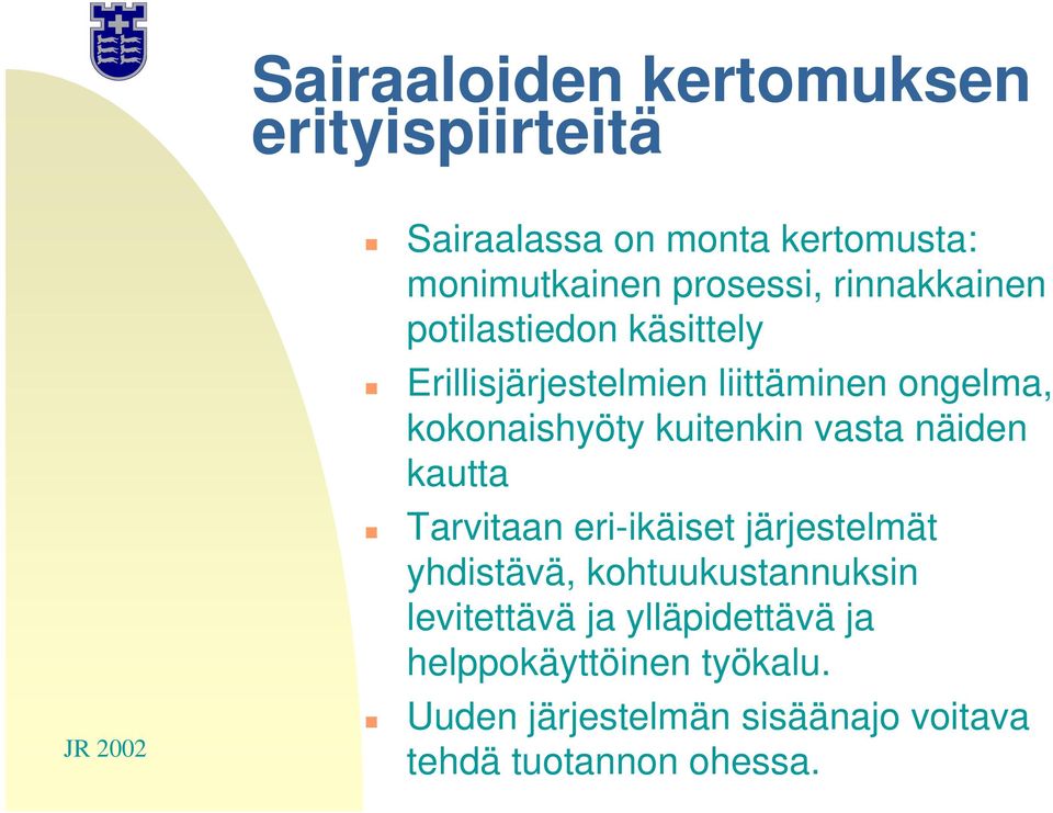 kuitenkin vasta näiden kautta Tarvitaan eri-ikäiset järjestelmät yhdistävä, kohtuukustannuksin