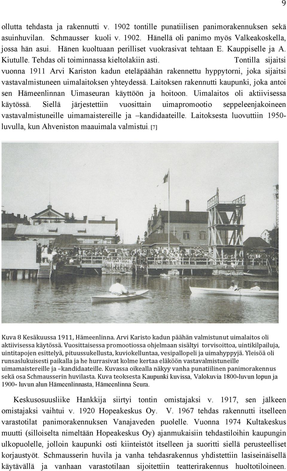 Tontilla sijaitsi vuonna 1911 Arvi Kariston kadun eteläpäähän rakennettu hyppytorni, joka sijaitsi vastavalmistuneen uimalaitoksen yhteydessä.