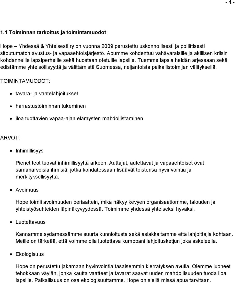 Tuemme lapsia heidän arjessaan sekä edistämme yhteisöllisyyttä ja välittämistä Suomessa, neljäntoista paikallistoimijan välityksellä.