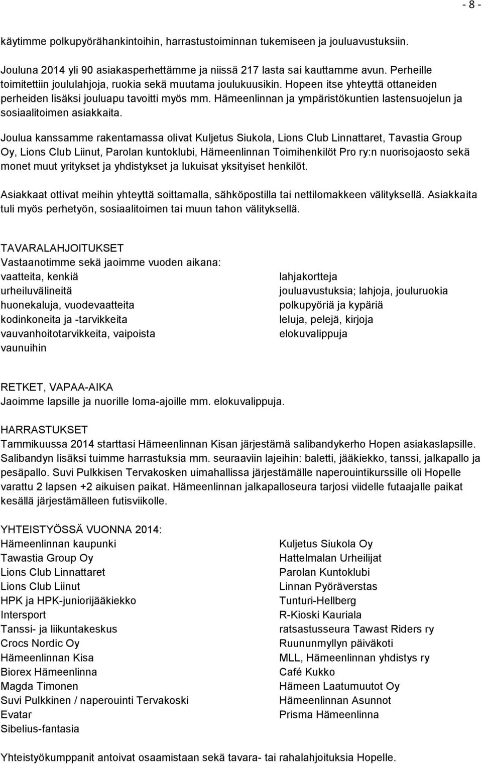 Hämeenlinnan ja ympäristökuntien lastensuojelun ja sosiaalitoimen asiakkaita.