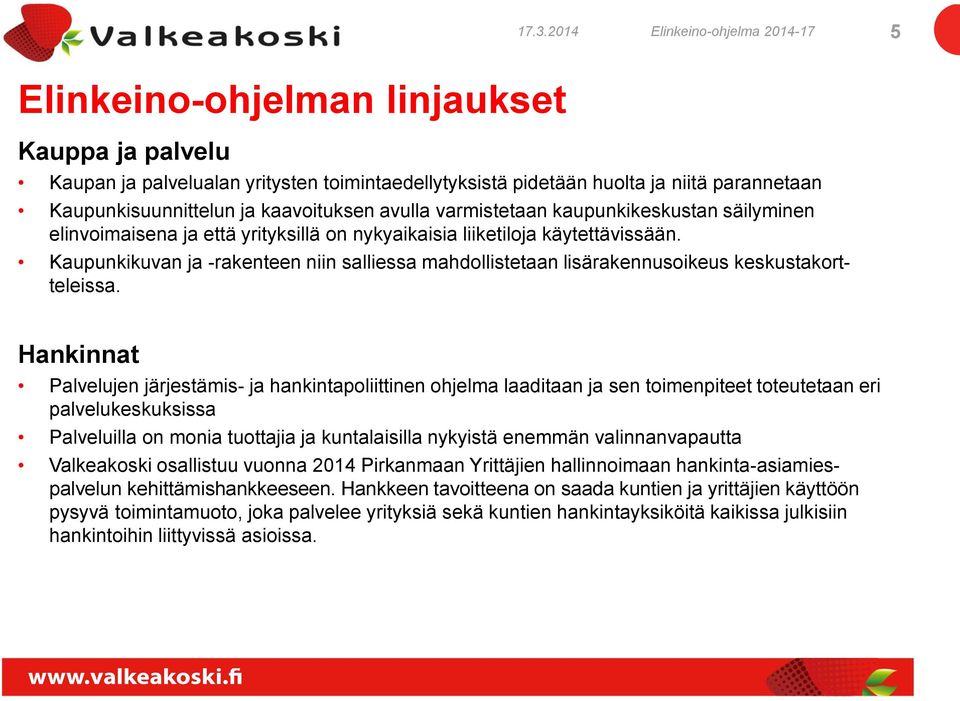 Kaupunkikuvan ja -rakenteen niin salliessa mahdollistetaan lisärakennusoikeus keskustakortteleissa.