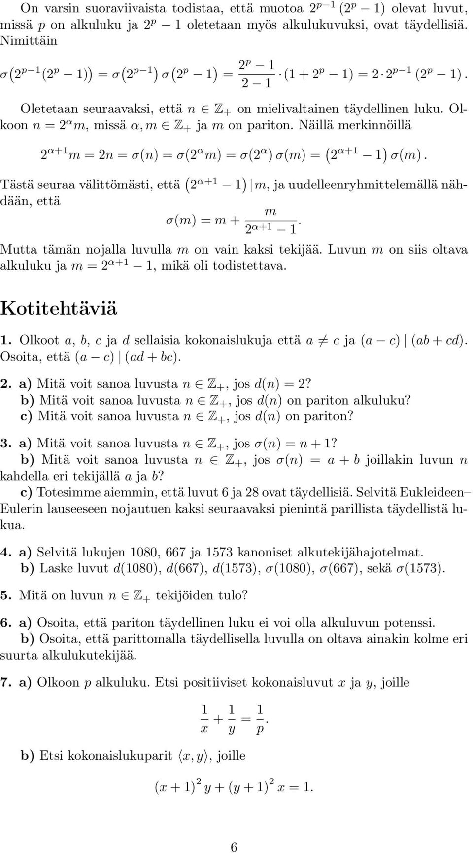 Näillä merkinnöillä α+1 m = n = σ(n) = σ( α m) = σ( α ) σ(m) = ( α+1 1 ) σ(m). Tästä seuraa välittömästi, että ( α+1 1 ) m, ja uudelleenryhmittelemällä nähdään, että m σ(m) = m + α+1 1.