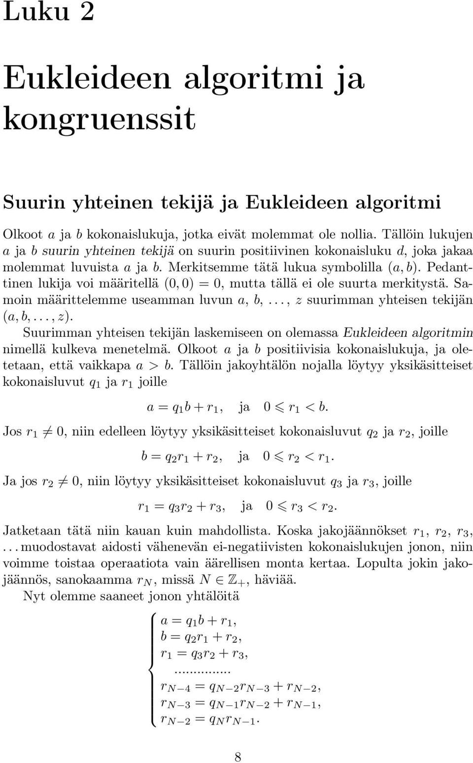 Pedanttinen lukija voi määritellä (0, 0) = 0, mutta tällä ei ole suurta merkitystä. Samoin määrittelemme useamman luvun a, b,..., z suurimman yhteisen tekijän (a, b,..., z).