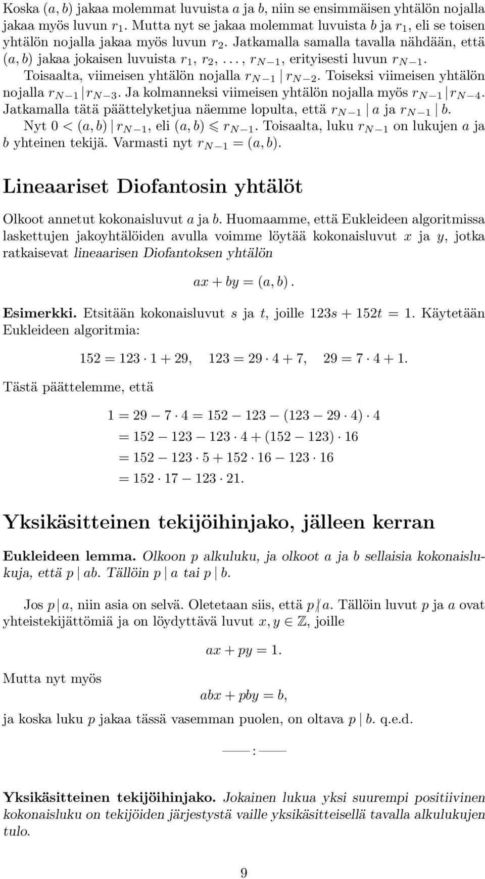 Toiseksi viimeisen yhtälön nojalla r N 1 r N 3. Ja kolmanneksi viimeisen yhtälön nojalla myös r N 1 r N 4. Jatkamalla tätä päättelyketjua näemme lopulta, että r N 1 a ja r N 1 b.