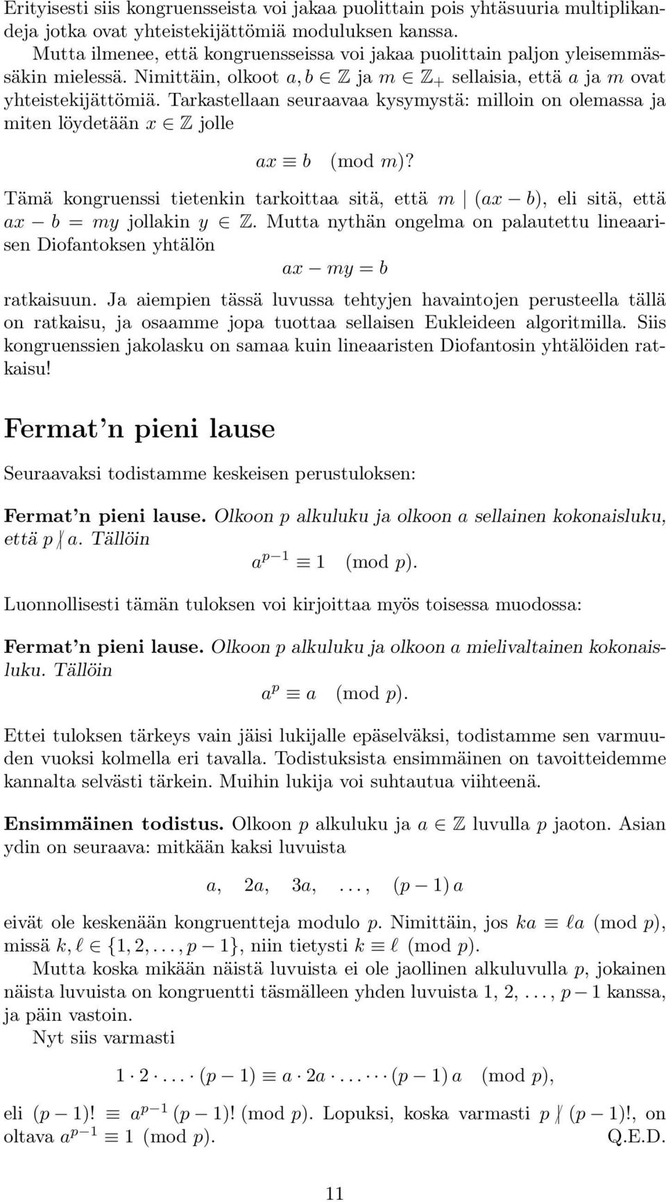 Tarkastellaan seuraavaa kysymystä: milloin on olemassa ja miten löydetään x Z jolle ax b (mod m)? Tämä kongruenssi tietenkin tarkoittaa sitä, että m (ax b), eli sitä, että ax b = my jollakin y Z.