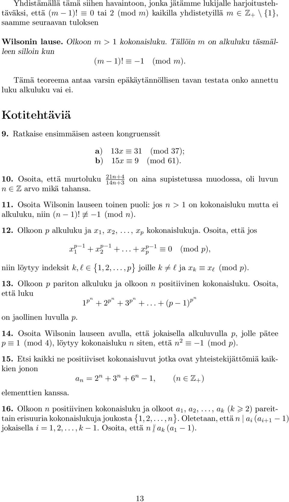 Ratkaise ensimmäisen asteen kongruenssit a) 13x 31 (mod 37); b) 15x 9 (mod 61). 10. Osoita, että murtoluku 1n+4 14n+3 n Z arvo mikä tahansa. on aina supistetussa muodossa, oli luvun 11.