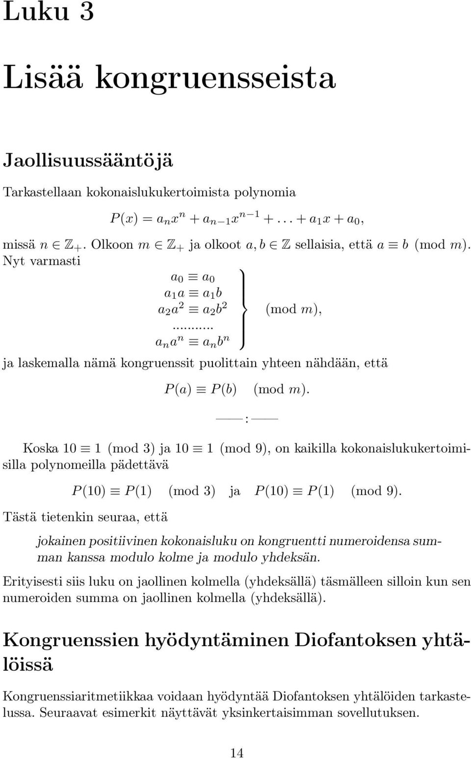 .. a n a n a n b n ja laskemalla nämä kongruenssit puolittain yhteen nähdään, että P (a) P (b) : (mod m).