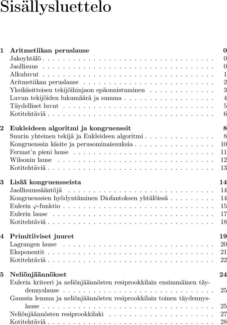 ................................ 6 Eukleideen algoritmi ja kongruenssit 8 Suurin yhteinen tekijä ja Eukleideen algoritmi.............. 8 Kongruenssin käsite ja perusominaisuuksia.