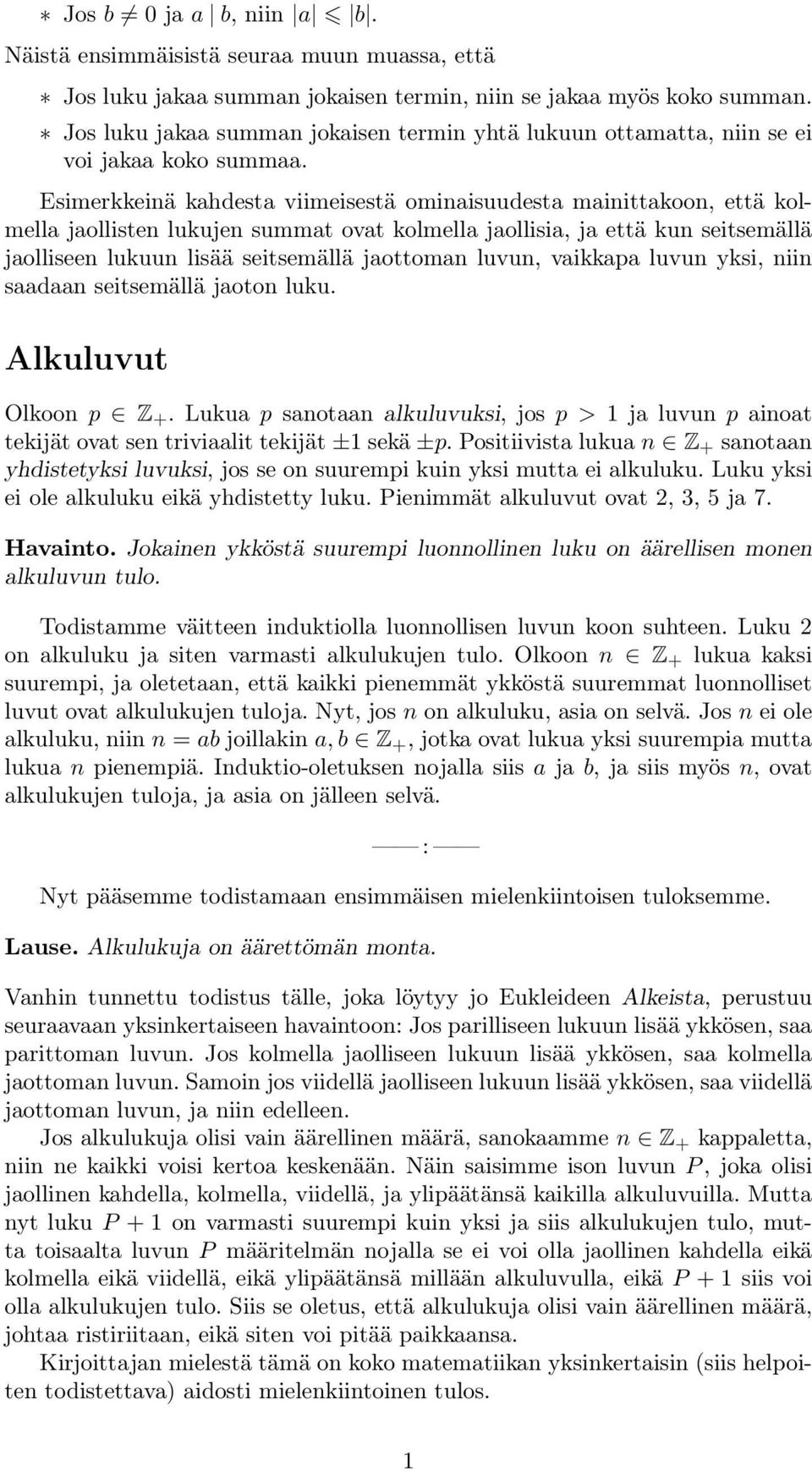 Esimerkkeinä kahdesta viimeisestä ominaisuudesta mainittakoon, että kolmella jaollisten lukujen summat ovat kolmella jaollisia, ja että kun seitsemällä jaolliseen lukuun lisää seitsemällä jaottoman