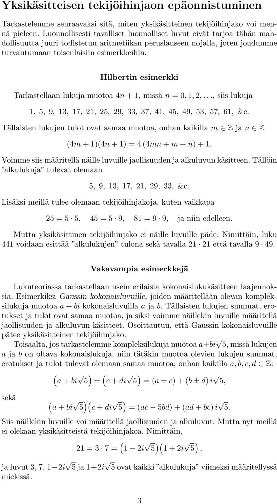 Hilbertin esimerkki Tarkastellaan lukuja muotoa 4n + 1, missä n = 0, 1,,..., siis lukuja 1, 5, 9, 13, 17, 1, 5, 9, 33, 37, 41, 45, 49, 53, 57, 61, &c.