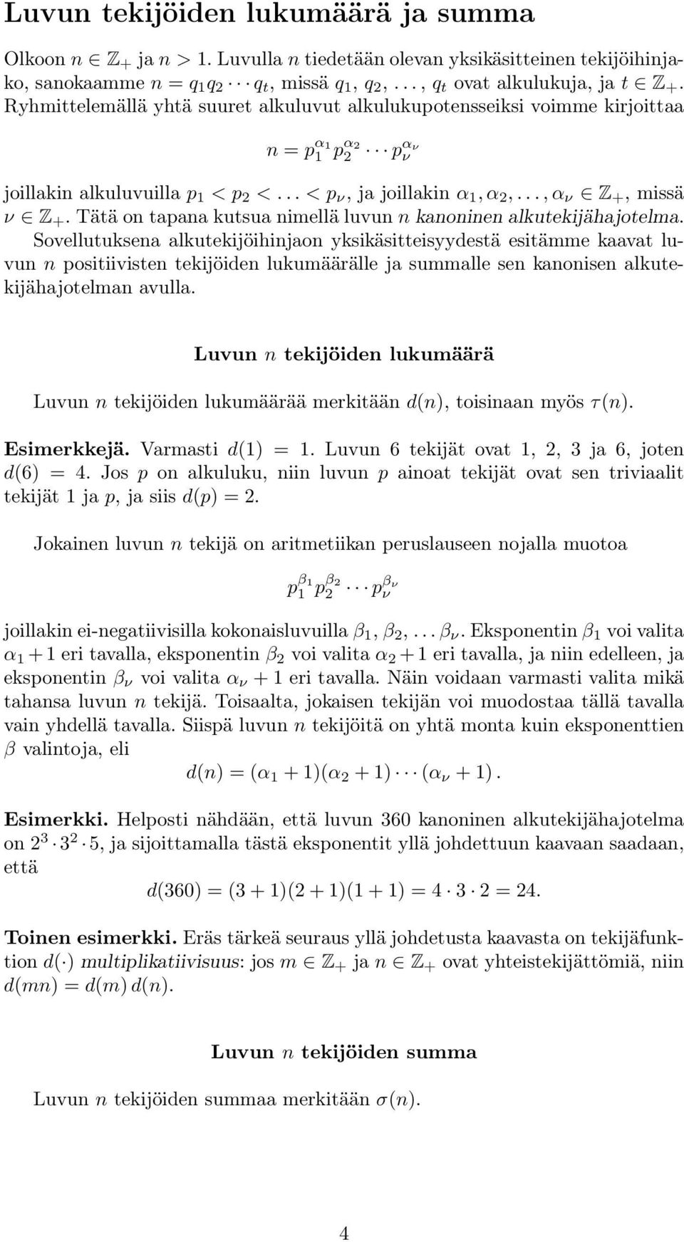 Tätä on tapana kutsua nimellä luvun n kanoninen alkutekijähajotelma.