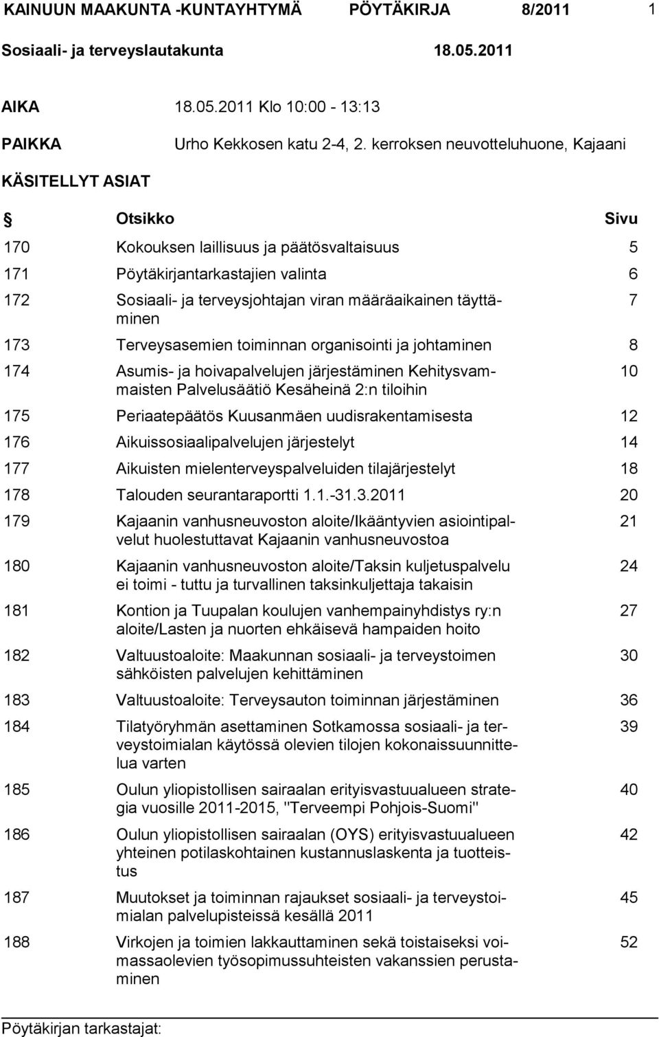 määräaikainen täyttäminen 173 Terveysasemien toiminnan organisointi ja johtaminen 8 174 Asumis- ja hoivapalvelujen järjestäminen Kehitysvammaisten Palvelusäätiö Kesäheinä 2:n tiloihin 175